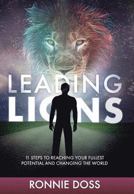 Ronnie Doss - Leading Lions: 11 Steps to Reaching Your Fullest Potential and Changing the World, Inbunden
