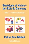 Genealogie et Histoire des Rois du Dahomey - Tome 1