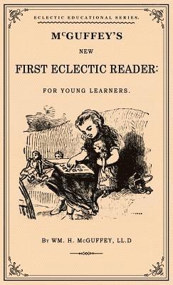 William Holmes McGuffey - McGuffey's First Eclectic Reader, Inbunden