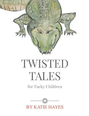 Katie Hayes - Twisted Tales for Tacky Children, Inbunden. Tillgänglighet: Lägg i varukorg
