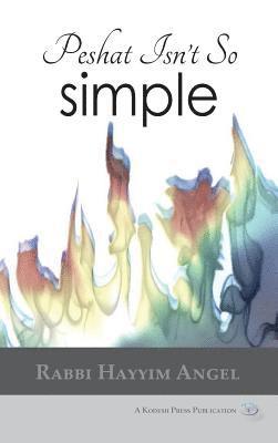 Hayyim Angel - Peshat Isn't So Simple: Essays on Developing a Religious Methodology to Bible Study, Inbunden