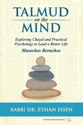 Ethan Eisen - Talmud on the Mind: Exploring Chazal and Practical Psychology to Lead a Better Life (Berachos), Häftad