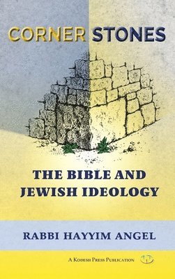 Hayyim Angel - Cornerstones: The Bible and Jewish ideology, Inbunden
