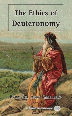 Abba Engelberg - The Ethics of Deuteronomy, Inbunden