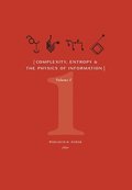 Complexity, Entropy, and the Physics of Information (Volume I)
