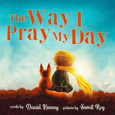 Daniel Kenney - The Way I Pray My Day, Häftad. Tillgänglighet: Lägg i varukorg