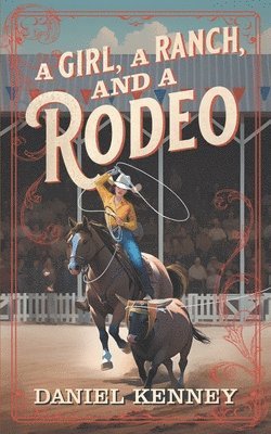 Daniel Kenney - Girl, A Ranch, and A Rodeo, Häftad. Tillgänglighet: Lägg i varukorg