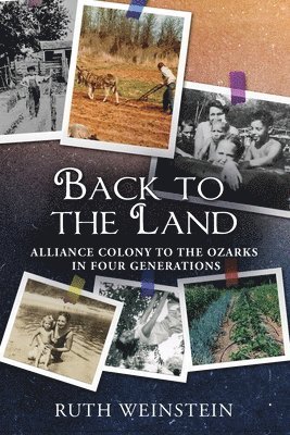 Ruth Weinstein - Back to the Land: Alliance Colony to the Ozarks in Four Generations, Häftad