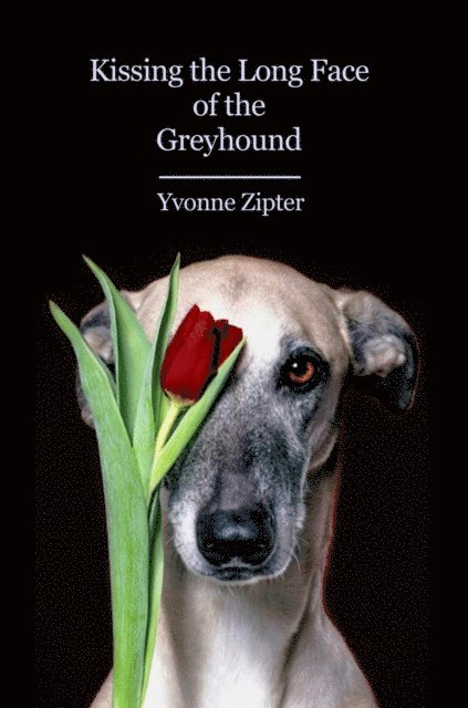 Yvonne Zipter, Diane Lockward - Kissing the Long Face of the Greyhound, E-bok