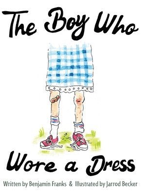Ben Franks - The Boy Who Wore a Dress, Inbunden