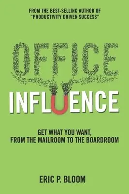 Eric P. Bloom - Office Influence: Get what you want, from the mailroom to the boardroom, Häftad. Tillgänglighet: Lägg i varukorg
