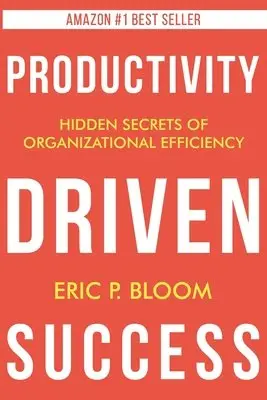 Eric P. Bloom - Productivity Driven Success, Häftad. Tillgänglighet: Lägg i varukorg