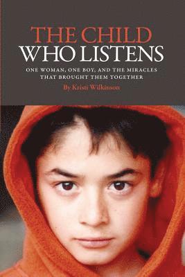 Kristi Wilkinson - The Child Who Listens: One Woman, One Boy and the Miracles That Brought Them Together, Häftad. Tillgänglighet: Lägg i varukorg