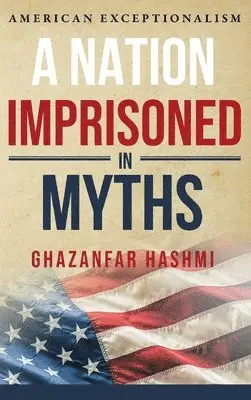 Ghazanfar Hashmi - A Nation Imprisoned in Myths, Inbunden. Tillgänglighet: Lägg i varukorg