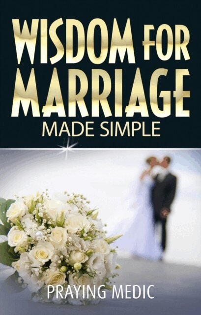 Praying Medic - Wisdom for Marriage Made Simple, E-bok