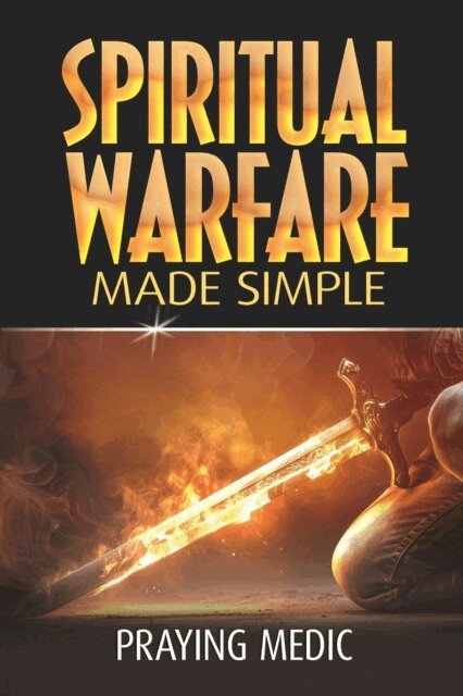 Praying Medic - Spiritual Warfare Made Simple, E-bok