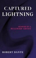 Robert Dante - Captured Lightning: Memoir of a Bullwhip Artist, Häftad