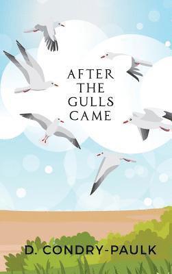 D Condry-Paulk - After the Gulls Came, Inbunden