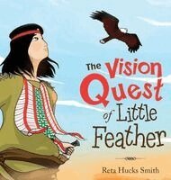 Reta Hucks Smith - The Vision Quest of Little Feather, Inbunden