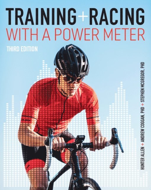 Stephen McGregor, Andrew Coggan, Hunter Allen - Training and Racing with a Power Meter 3rd edition, E-bok
