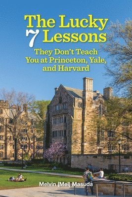 Melvin Masuda - Lucky 7 Lessons They Don't Teach You at Princeton, Yale, and Harvard, Häftad