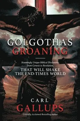 Carl Gallups - Golgotha's Groaning, Häftad. Tillgänglighet: Lägg i varukorg