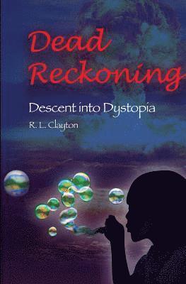 Robert L. Clayton - Dead Reckoning: Descent into Dystopia, Häftad