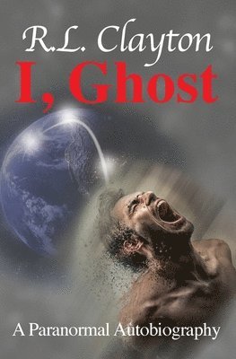 R. L. Clayton - I, Ghost: A Paranormal Autobiography, Häftad