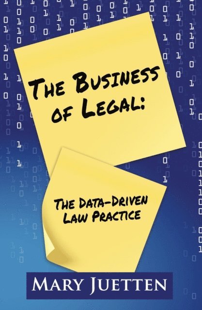 Mary Juetten - Business of Legal: The Data-Driven Law Practice, E-bok