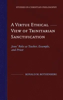 Ronald M Rothenberg - Virtue Ethical View of Trinitarian Sanctification, Inbunden. Tillgänglighet: Lägg i varukorg