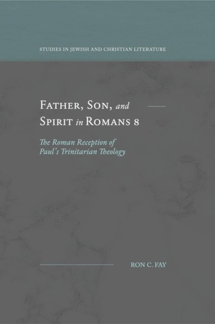 Ron C. Fay - Father, Son, and Spirit in Romans 8, E-bok