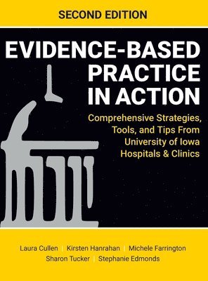 Laura Cullen, Kirsten Hanrahan, Michele Farrington - Evidence-Based Practice in Action, Second Edition, Inbunden
