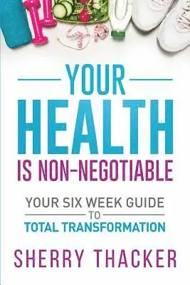 Sherry Thacker - Your Health Is Non-Negotiable, Häftad. Tillgänglighet: Lägg i varukorg