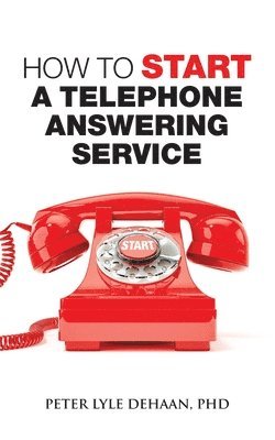 Peter Lyle DeHaan - How to Start a Telephone Answering Service, Häftad