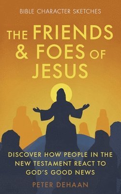 Peter DeHaan - Friends and Foes of Jesus, Häftad. Tillgänglighet: Lägg i varukorg