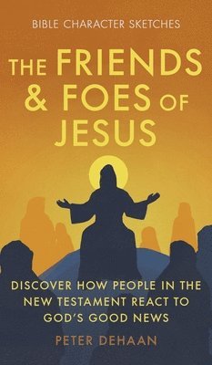 Peter DeHaan - Friends and Foes of Jesus, Inbunden. Tillgänglighet: Lägg i varukorg