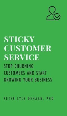 Peter Lyle DeHaan - Sticky Customer Service, Inbunden