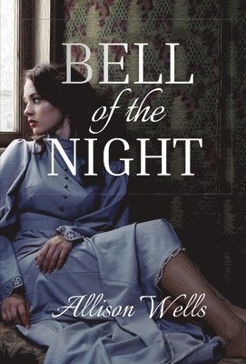 Allison Wells - Bell of the Night, Inbunden