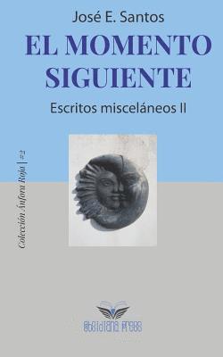 Jose E. Santos - El momento siguiente: Escritos misceláneos II, Häftad