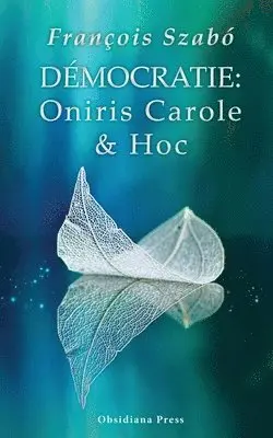 François Szabó - Democratie: Oniris, Carole & Hóc, Häftad. Tillgänglighet: Lägg i varukorg