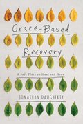 Grace-Based Recovery: A Safe Place to Heal and Grow