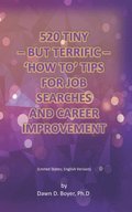 520 Tiny - But Terrific - 'How To' Tips for Job Searches and Career Improvement: United States; English Version