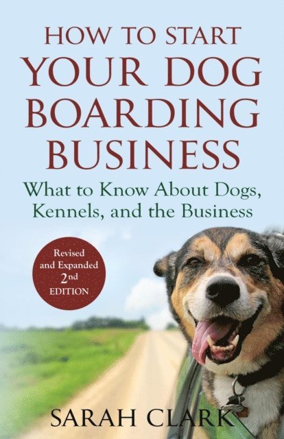 Sarah Clark - How to Start Your Dog Boarding Business, E-bok