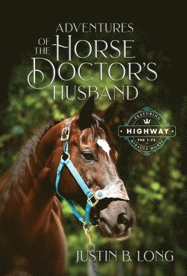 Justin B Long - Adventures of the Horse Doctor's Husband, Inbunden. Tillgänglighet: Lägg i varukorg