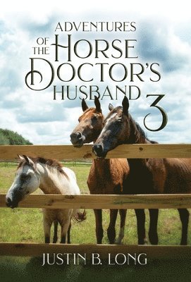Justin B Long - Adventures of the Horse Doctor's Husband 3, Inbunden. Tillgänglighet: Lägg i varukorg
