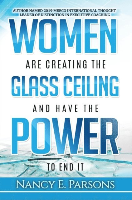 Nancy E Parsons - Women Are Creating the Glass Ceiling and Have the Power to End It, E-bok