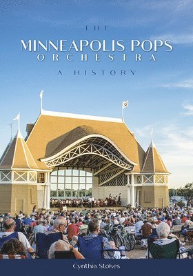 Cynthia Stokes - The Minneapolis Pops Orchestra: A History, Häftad