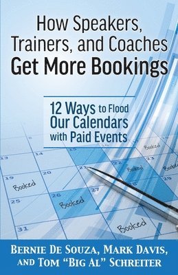 Bernie Desouza, Mark Davis, Tom Big Al Schreiter - How Speakers, Trainers, and Coaches Get More Bookings, Häftad