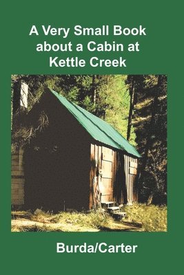 Warren Burda - Very Small Book about a Cabin at Kettle Creek, Häftad