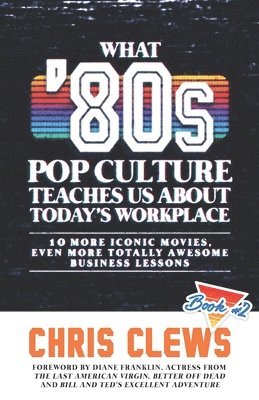 Chris Clews - What '80s Pop Culture Teaches Us About Today's Workplace, Häftad